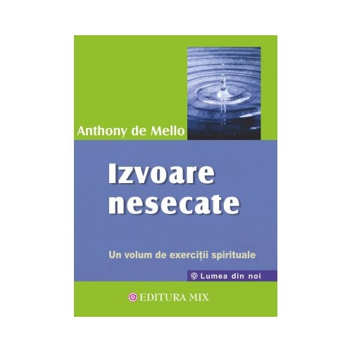 Izvoare nesecate. Un volum de exercitii spirituale - Anthony de Mello