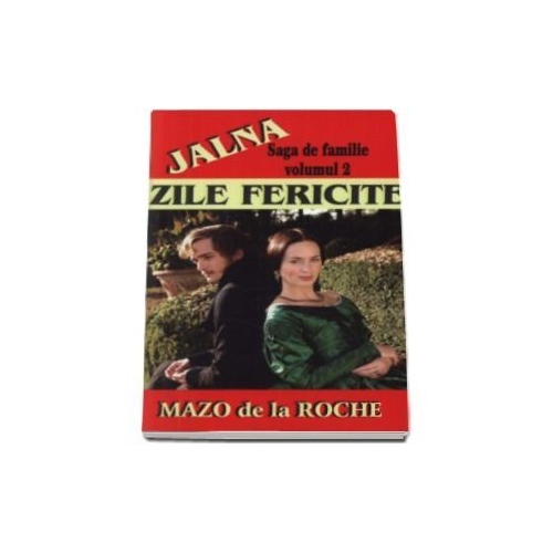 Jalna, volumul II. Zile fericite - Mazo de la Roche