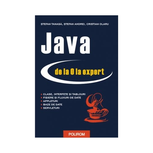 Java de la 0 la expert - Stefan Tanasa, Cristian Olaru, Stefan Andrei Software Polirom grupdzc