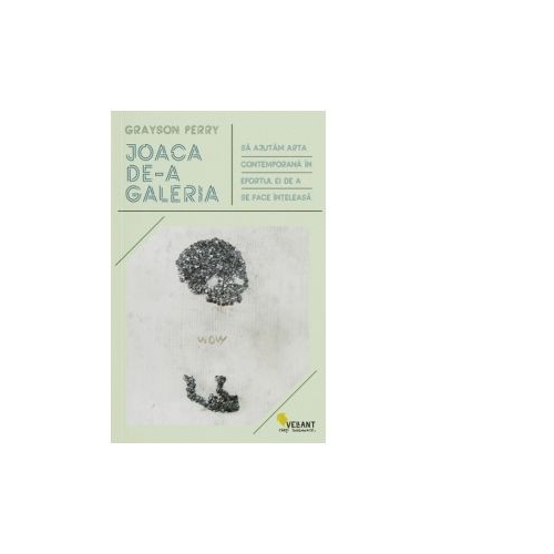 Joaca de-a galeria. Sa ajutam arta contemporana in efortul ei de a se face inteleasa - Grayson Perry