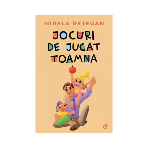 Jocuri de jucat toamna - Mirela Retegan, editura Curtea Veche
