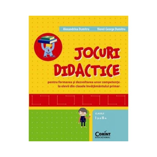 Jocuri didactice pentru formarea si dezvoltarea unor competente la elevii din clasele invatamantului primar, clasele I si a II-a - Alexandrina Dumitru, Viorel-George Dumitru, editura Corint Junior. Carte pentru copii