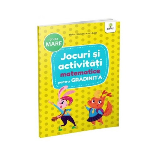Jocuri si activitati pentru gradinita. Jocuri si activitati matematice pentru grupa mare
