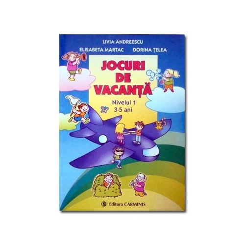 Jocuri de vacanta Nivelul 1, 3-5 ani - Livia Andreescu, editura Carminis
