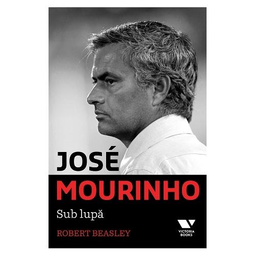 Victoria Books: Jose Mourinho. Sub lupa - Robert Beasley