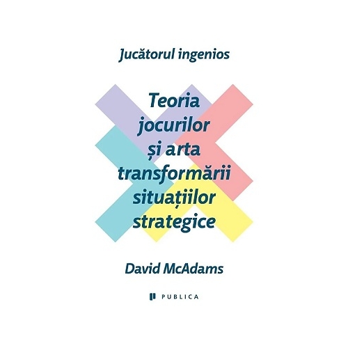 Jucatorul ingenios. Teoria jocurilor si arta transformarii situatiilor strategice - David McAdams