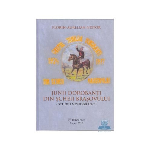 Junii dorobanti din Scheii Brasovului - Florin Aurelian Nistor