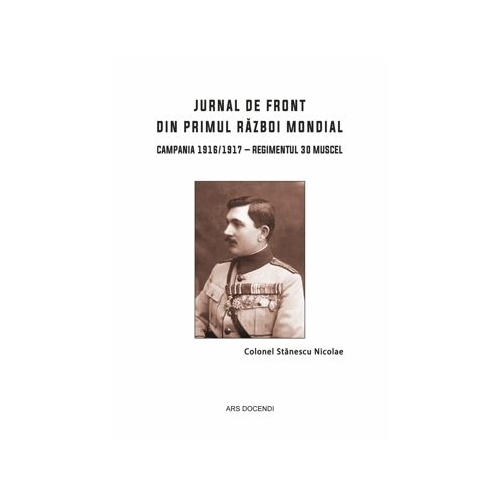 Jurnal de front din Primul Razboi Mondial, editia a II-a revizuita si adaugita - Nicolae Stanescu