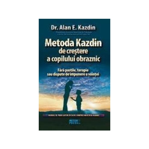 Metoda Kazdin de crestere a copilului obraznic. - Dr. Alan E. Kazdin