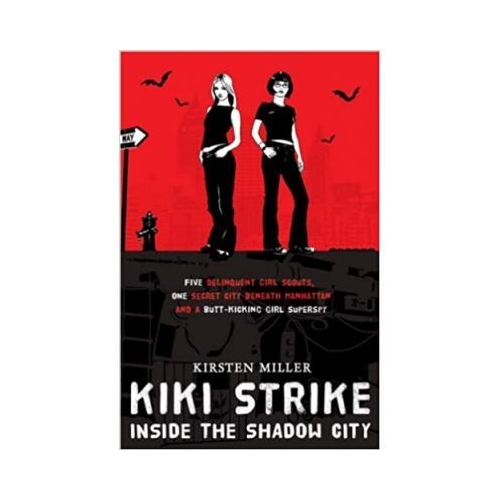 Kiki Strike. Inside the Shadow City - Kristen Miller. Volum publicat de editura Astro