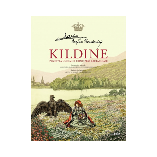 Kildine. Povestea unei principese rautacioase - Maria, Regina Romaniei, editura Corint