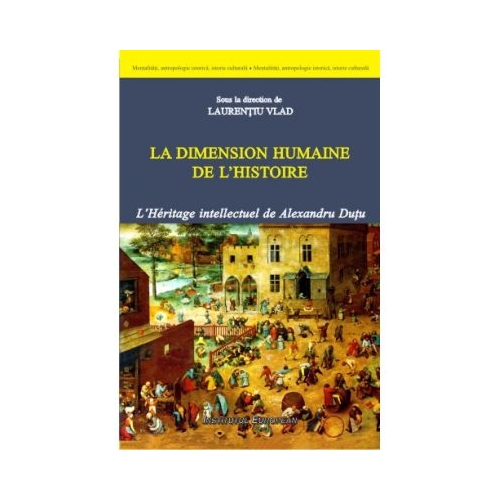 La dimension humaine de l'histoire - Laurentiu Vlad