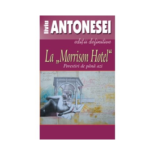 La Morrison Hotel. Povestiri de pana azi - Liviu Antonesei