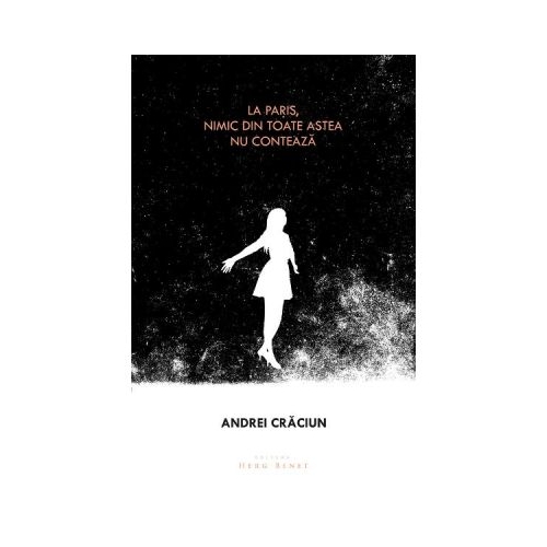 La Paris, nimic din toate astea nu conteaza - Andrei Craciun