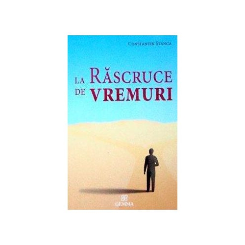 La rascruce de vremuri - Constantin Stanca
