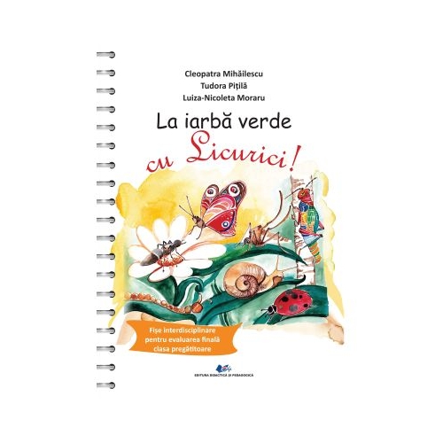 La iarba verde cu Licurici! Fise interdisciplinare pentru evaluarea finala la clasa pregatitoare - Tudora Pitila