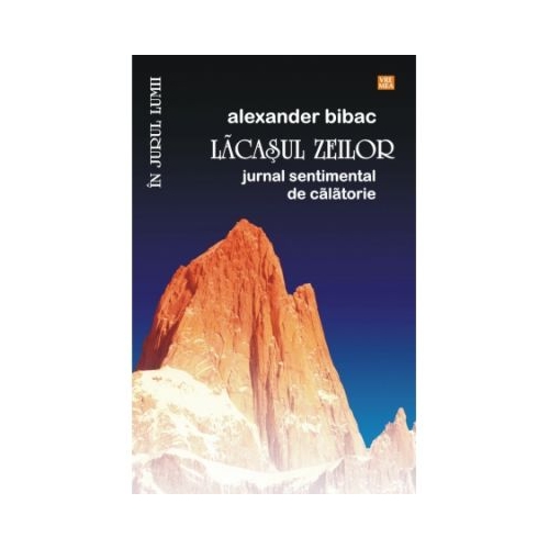 Lacasul zeilor. Jurnal sentimental de calatorie - Alexander Bibac