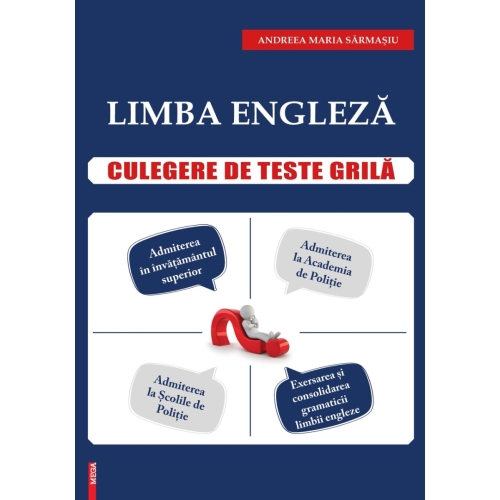 Limba engleza. Culegere de teste grila pentru admiterea in: Invatamantul superior, Academia de politie si Scolile de politie - Andreea Maria Sarmasiu