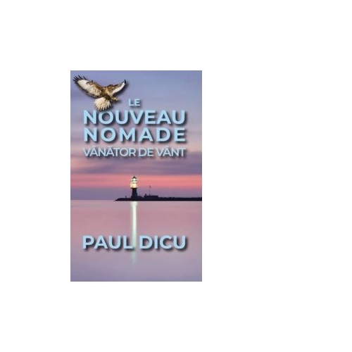 Le Nouveau Nomade. Vanator de vant - Paul Dicu