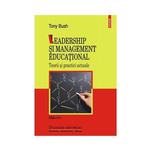 Leadership si management educational. Teorii si practici actuale - Editia a II-a revizuita si adaugita, autor Tony Bush