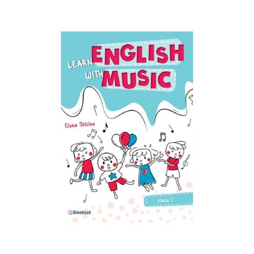 Learn english with music. Clasa 1 - Elena Sticlea, editura Booklet