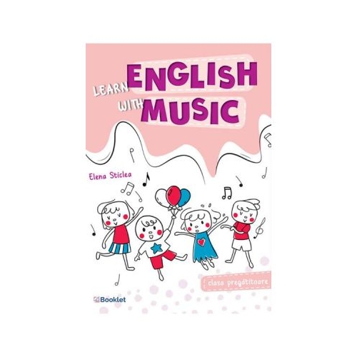 Learn English with music. Clasa pregatitoare - Elena Sticlea, editura Booklet