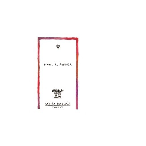 Lectia secolului trecut - Karl R. Popper
