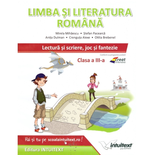 Limba si literatura romana. Lectura si scriere, joc si fantezie, clasa a III-a - Mirela Mihaescu, Stefan Pacearca
