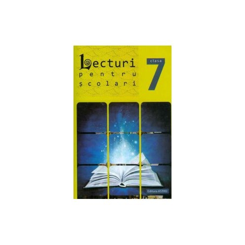 Lecturi pentru scolari clasa VII-a. Volum publicat de editura Astro