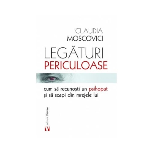 Legaturi periculoase cum sa recunosti un psihopat si sa scapi din mrejele lui - Claudia Moscovici