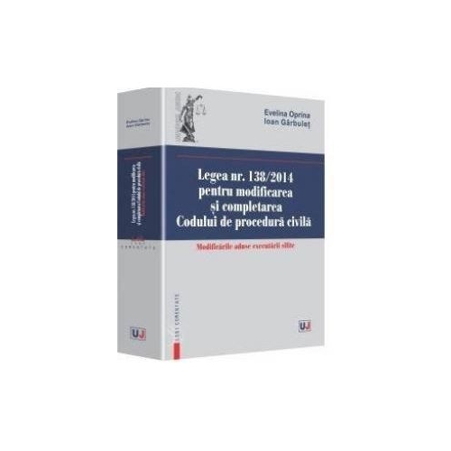Legea nr. 138/2014 pentru modificarea si completarea Codului de procedura civila - Evelina Oprina, Ioan Garbulet