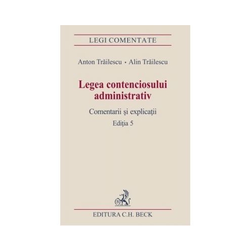 Legea contenciosului administrativ. Editia a 5-a - Anton Trailescu, Alin Trailescu
