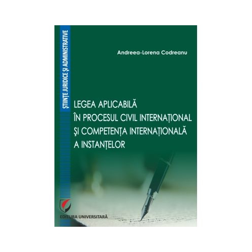 Legea aplicabila in procesul civil international si competenta internationala a instantelor - Andreea-Lorena Codreanu