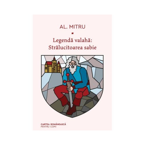 Legendă valaha. Stralucitoarea sabie. Volumul al III-lea - Alexandru Mitru