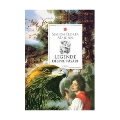 Legende despre pasari - Simion Florea Marian 