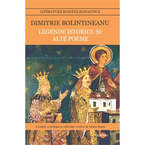 Legende istorice si alte poeme - Dimitrie Bolintineanu, editura Cartex