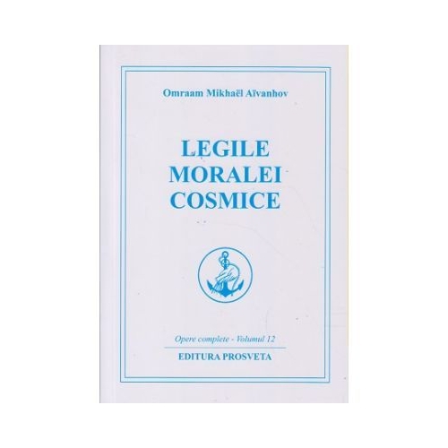 Legile moralei cosmice. Opere complete vol 12 - Omraam Mikhael Aivanhov