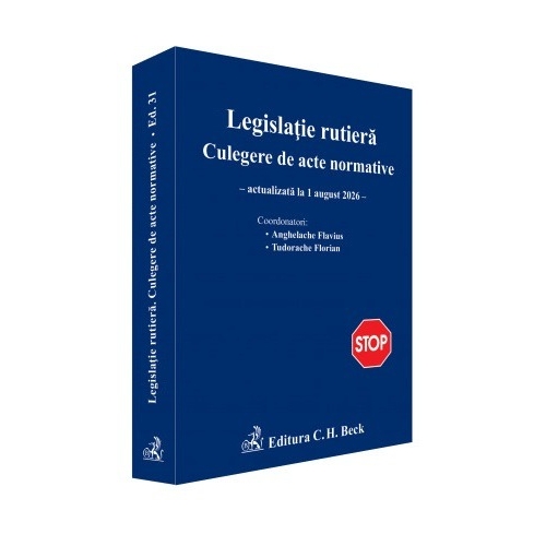 Legislatie rutiera. Colectie de acte normative. Editia 31 - Flavius Anghelache Florian Tudorache