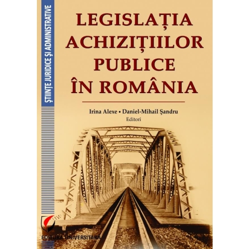 Legislatia achizitiilor publice in Romania (Irina Alexe, Daniel Mihail Sandru)
