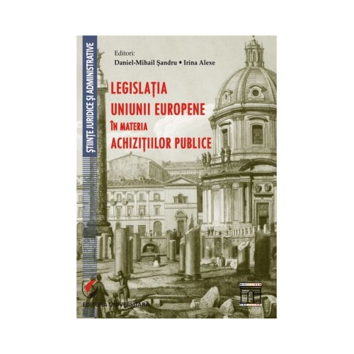 Legislatia Uniunii Europene in materia achizitiilor publice - Daniel-Mihail Sandru