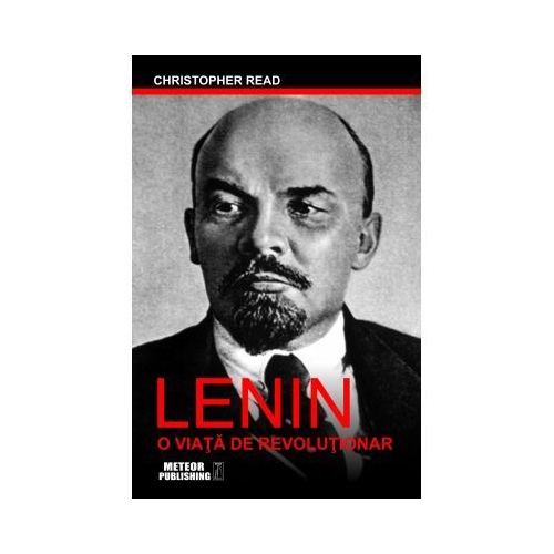 Lenin. O viata de revolutionar - Christopher Read