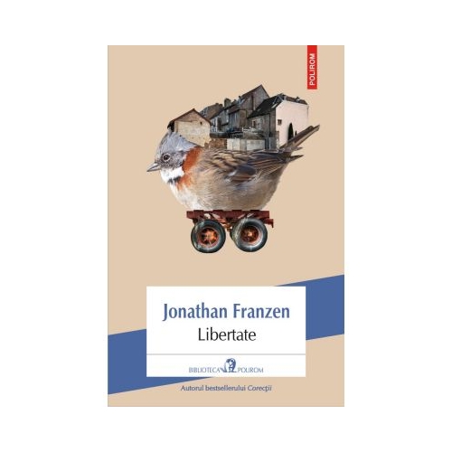 Libertate - Jonathan Franzen. Traducere din limba engleza de Daniela Rogobete