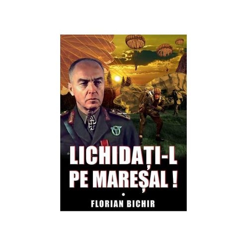 Lichidati-l pe Maresal - Florian Bichir