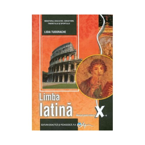 Manual pentru limba latina, clasa a X-a - Lidia Tudorache, editura Didactica si Pedagogica