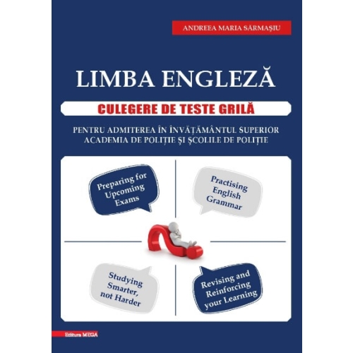 Limba engleza. Culegere de teste grila pentru admiterea in: Invatamantul superior, Academia de politie si Scolile de politie - Andreea Maria Sarmasiu Engleza - Academia de Politie Ed. MEGA grupdzc