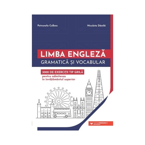 Limba engleza. Gramatica si vocabular. 3000 de exercitii tip grila pentru admiterea in invatamantul superior - Petronela Colbea, Nicoleta Danila