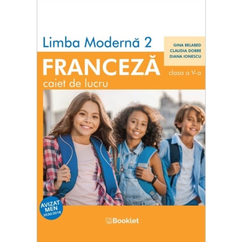 Limba moderna 2 franceza. Caiet de lucru pentru clasa a V-a - Claudia Dobre, Gina Belabed, Diana Ionescu, editura Booklet