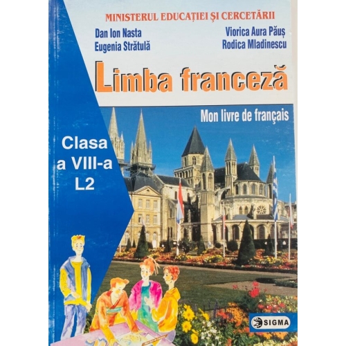 Limba franceza pentru clasa a VIII-a - Dan Ion Nasta, Editura Sigma, Manuale Limba franceza Clasa 8