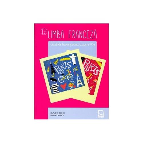 Limba franceza. L2. Clasa 9, caiet de lucru - Claudia Dobre, Diana Ionescu, editura Booklet