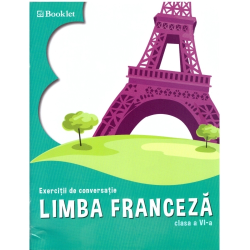 Limba franceza. Exercitii de conversatie â€“ clasa a VI-a - Georgeta Loredana Burda, editura Booklet